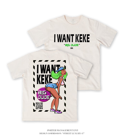 I WANT KEKE T-SHIRT